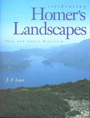 Celebrating Homer's Landscapes: Troy and Ithaca Revisted (Hardback)
