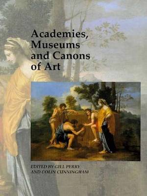 Academies, Museums and Canons of Art - Art and Its Histories Series (Hardback)
