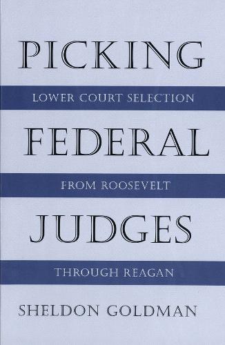 Picking Federal Judges: Lower Court Selection from Roosevelt Through Reagan (Paperback)