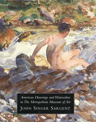 American Drawings and Watercolors in the Metropolitan Museum of Art: John Singer: Volume 3 - Metropolitan Museum of Art (Hardback)