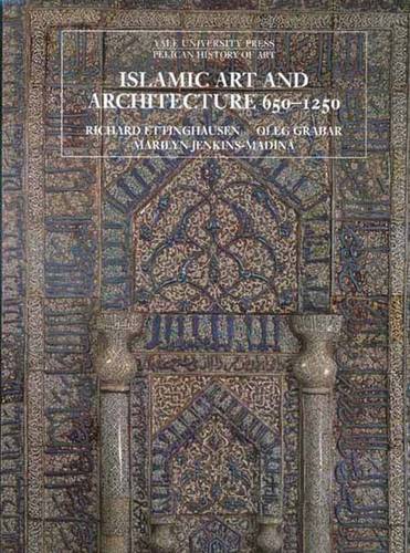 Islamic Art and Architecture, 650-1250 - The Yale University Press Pelican History of Art Series (Paperback)