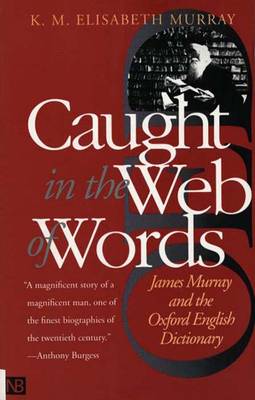 Caught in the Web of Words: James Murray and the Oxford English Dictionary (Paperback)