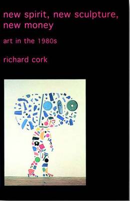 New Spirit, New Sculpture, New Money: Art in the 1980s (Paperback)