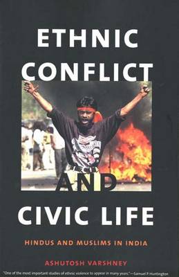 Ethnic Conflict and Civic Life: Hindus and Muslims in India (Paperback)
