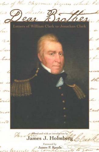 Dear Brother: Letters of William Clark to Jonathan Clark (Paperback)