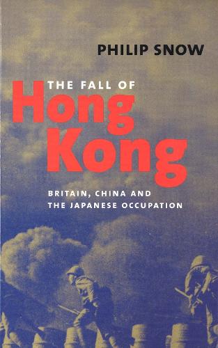 The Fall of Hong Kong: Britain, China, and the Japanese Occupation (Paperback)