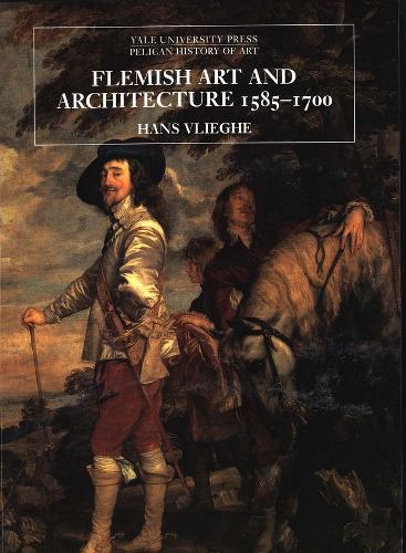 Flemish Art and Architecture, 1585–1700 - The Yale University Press Pelican History of Art Series (Paperback)