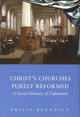 Christ's Churches Purely Reformed: A Social History of Calvinism (Paperback)