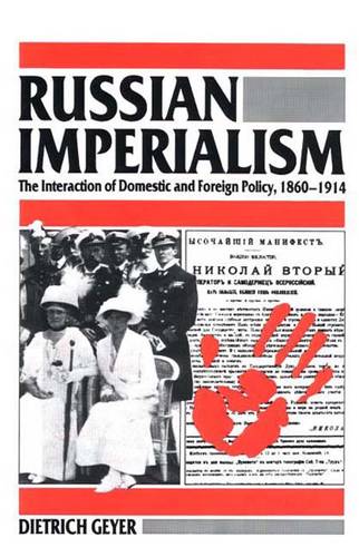 Russian Imperialism: The Interaction of Domestic and Foreign Policy, 1860-1914 (Paperback)