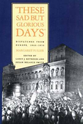 These Sad But Glorious Days: Dispatches From Europe, 1846-1850 (Paperback)
