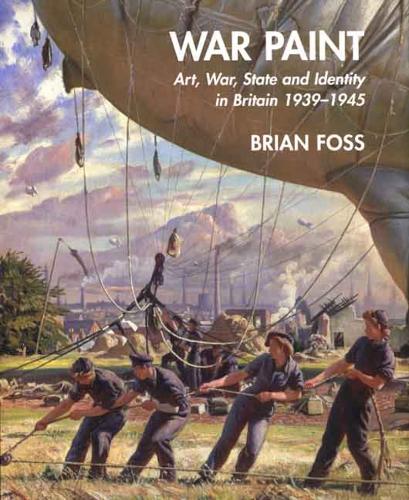 War Paint: Art, War, State and Identity in Britain, 1939-1945 - The Paul Mellon Centre for Studies in British Art (Hardback)