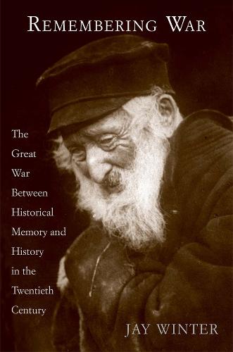 Remembering War: The Great War between Memory and History in the 20th Century (Hardback)