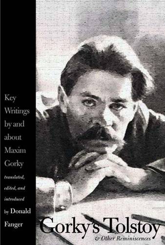 Gorky's Tolstoy and Other Reminiscences: Key Writings by and about Maxim Gorky - Russian Literature and Thought Series (Hardback)