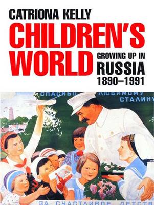 Children's World: Growing Up in Russia, 1890-1991 (Hardback)