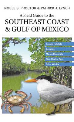 A Field Guide to the Southeast Coast & Gulf of Mexico: Coastal Habitats, Seabirds, Marine Mammals, Fish, & Other Wildlife (Paperback)