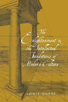 The Enlightenment and the Intellectual Foundations of Modern Culture (Paperback)