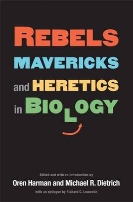 Rebels, Mavericks, and Heretics in Biology (Hardback)