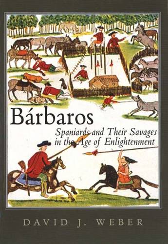 Barbaros: Spaniards and Their Savages in the Age of Enlightenment - The Lamar Series in Western History (Paperback)