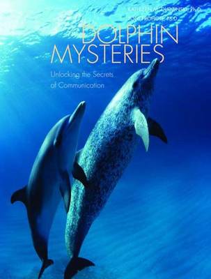 Dolphin Mysteries: Unlocking the Secrets of Communication (Hardback)