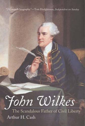 John Wilkes: The Scandalous Father of Civil Liberty (Paperback)