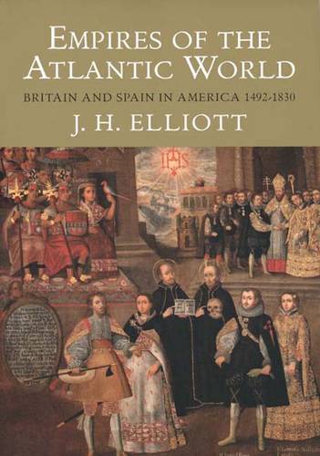 Empires of the Atlantic World: Britain and Spain in America 1492-1830 (Paperback)