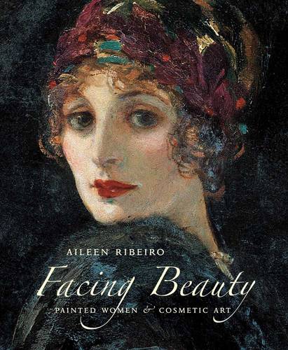 Facing Beauty: Painted Women and Cosmetic Art (Hardback)
