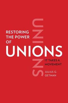 Restoring the Power of Unions: It Takes a Movement (Hardback)