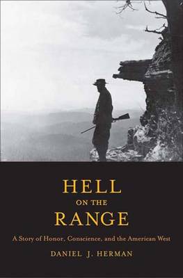 Hell on the Range: A Story of Honor, Conscience, and the American West - The Lamar Series in Western History (Hardback)