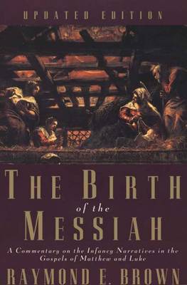 The Birth of the Messiah; A new updated edition: A Commentary on the Infancy Narratives in the Gospels of Matthew and Luke - The Anchor Yale Bible Reference Library (Paperback)