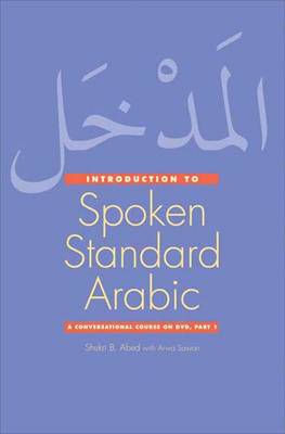 Introduction to Spoken Standard Arabic: Introduction to Spoken Standard Arabic A Conversational Course on DVD Pt. 1
