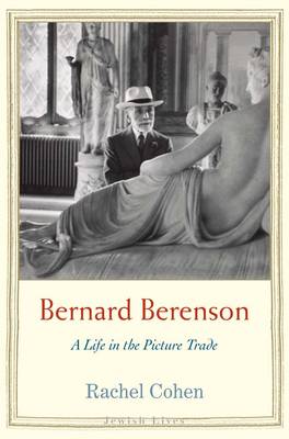 Bernard Berenson: A Life in the Picture Trade - Jewish Lives (Hardback)