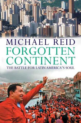 Forgotten Continent: The Battle for Latin America's Soul (Paperback)