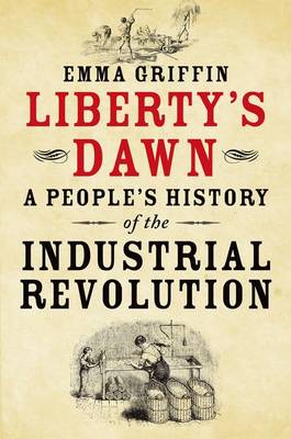 Liberty's Dawn: A People's History of the Industrial Revolution (Hardback)