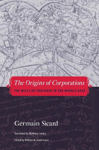 Cover The Origins of Corporations: The Mills of Toulouse in the Middle Ages