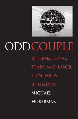 Odd Couple: International Trade and Labor Standards in History - Yale Series in Economic and Financial History (Hardback)