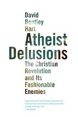 Atheist Delusions - David Bentley Hart