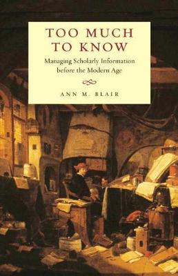 Too Much to Know: Managing Scholarly Information before the Modern Age (Paperback)