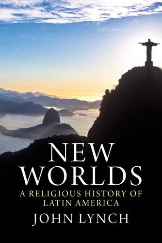 New Worlds: A Religious History of Latin America (Hardback)