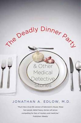 The Deadly Dinner Party: and Other Medical Detective Stories (Paperback)