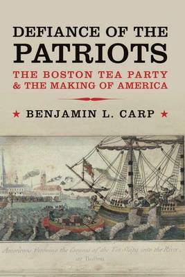 Defiance of the Patriots: The Boston Tea Party and the Making of America (Paperback)