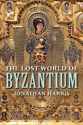The Lost World of Byzantium (Hardback)