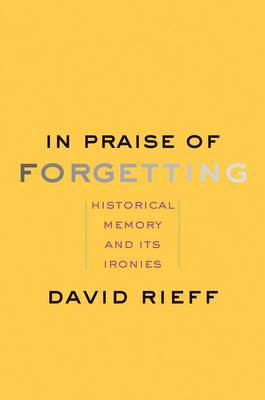 In Praise of Forgetting: Historical Memory and Its Ironies (Hardback)