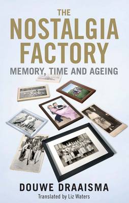 The Nostalgia Factory: Memory, Time and Ageing (Hardback)