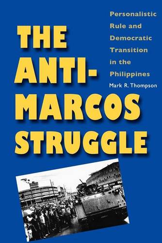 The Anti-Marcos Struggle: Personalistic Rule and Democratic Transition in the Philippines (Paperback)