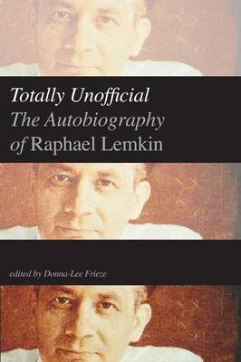Totally Unofficial: The Autobiography of Raphael Lemkin (Hardback)