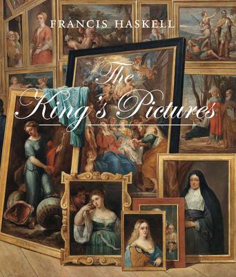 The King's Pictures: The Formation and Dispersal of the Collections of Charles I and His Courtiers - Studies in British Art (Hardback)