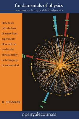 Fundamentals of Physics: Mechanics, Relativity, and Thermodynamics - The Open Yale Courses 1 (Paperback)