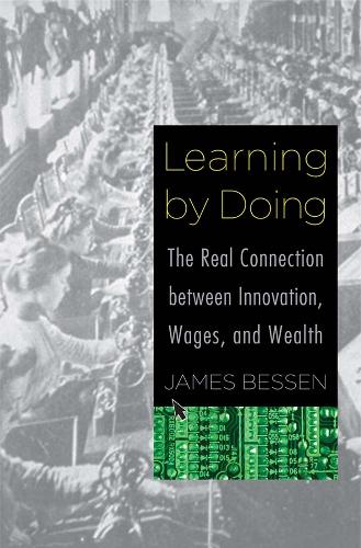 Learning by Doing: The Real Connection between Innovation, Wages, and Wealth (Hardback)