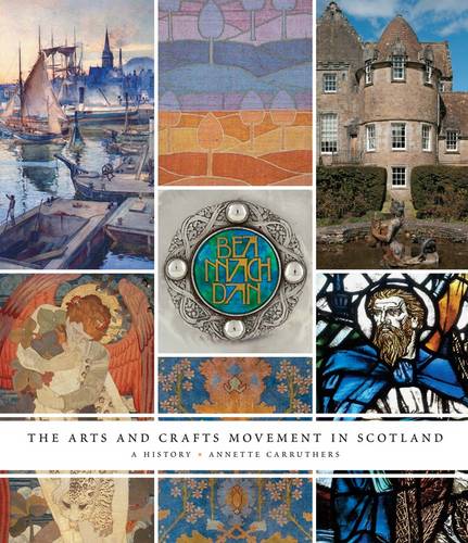 The Arts and Crafts Movement in Scotland - Annette Carruthers