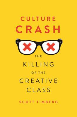 Culture Crash: The Killing of the Creative Class (Hardback)